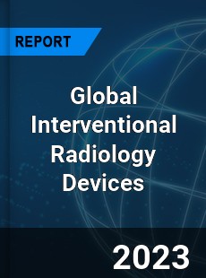 Global Interventional Radiology Devices Market