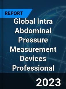 Global Intra Abdominal Pressure Measurement Devices Professional Market