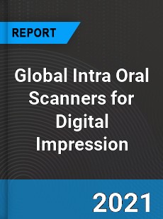 Global Intra Oral Scanners for Digital Impression Market