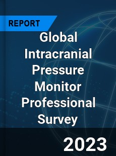 Global Intracranial Pressure Monitor Professional Survey Report