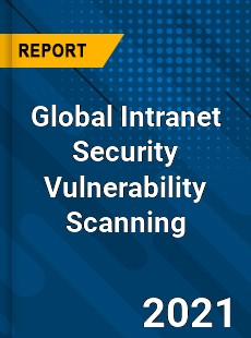 Global Intranet Security Vulnerability Scanning Industry