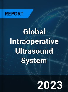 Global Intraoperative Ultrasound System Industry