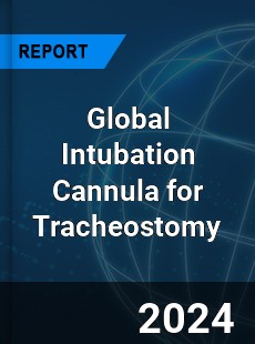 Global Intubation Cannula for Tracheostomy Industry