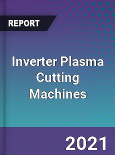 Global Inverter Plasma Cutting Machines Professional Survey Report