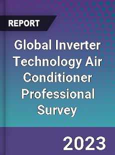 Global Inverter Technology Air Conditioner Professional Survey Report