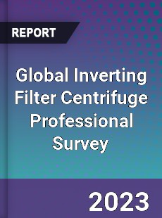 Global Inverting Filter Centrifuge Professional Survey Report