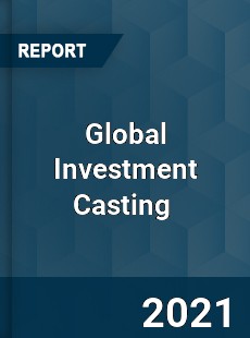 Global Investment Casting Market