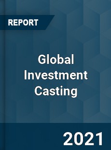 Global Investment Casting Market