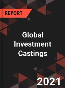 Global Investment Castings Market