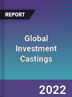 Global Investment Castings Market