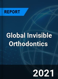 Global Invisible Orthodontics Market