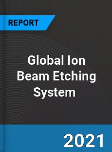 Global Ion Beam Etching System Market