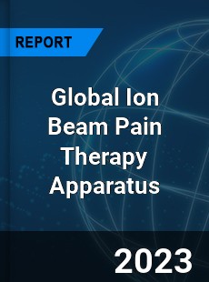 Global Ion Beam Pain Therapy Apparatus Industry