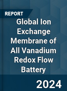 Global Ion Exchange Membrane of All Vanadium Redox Flow Battery Market