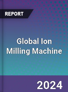 Global Ion Milling Machine Market