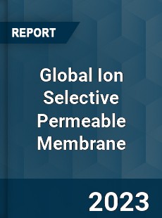 Global Ion Selective Permeable Membrane Market