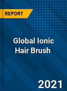 Global Ionic Hair Brush Market