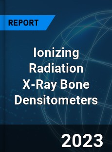Global Ionizing Radiation X Ray Bone Densitometers Market