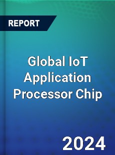 Global IoT Application Processor Chip Industry