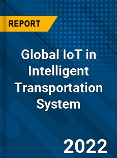 Global IoT in Intelligent Transportation System Market