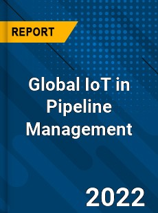 Global IoT in Pipeline Management Market