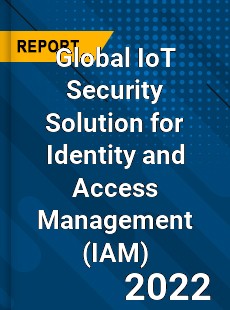 Global IoT Security Solution for Identity and Access Management Market