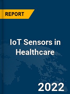 Global IoT Sensors in Healthcare Industry