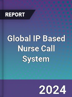 Global IP Based Nurse Call System Industry