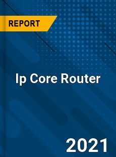 Global Ip Core Router Market