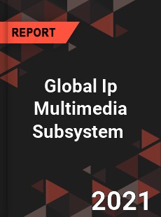 Global Ip Multimedia Subsystem Market