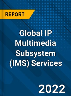 Global IP Multimedia Subsystem Services Market