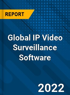 Global IP Video Surveillance Software Market