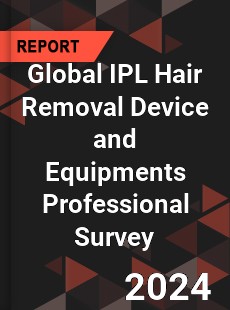 Global IPL Hair Removal Device and Equipments Professional Survey Report