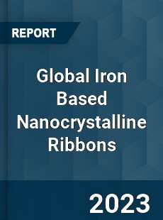 Global Iron Based Nanocrystalline Ribbons Industry