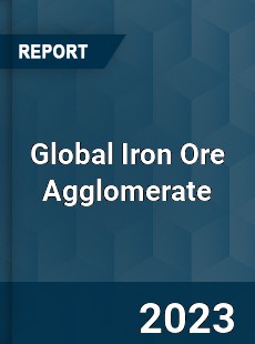 Global Iron Ore Agglomerate Industry