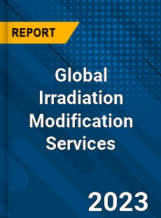 Global Irradiation Modification Services Industry