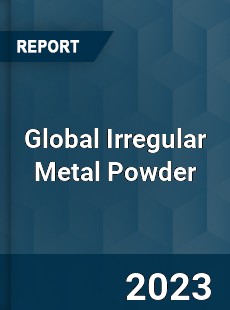 Global Irregular Metal Powder Industry