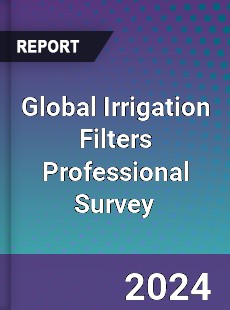 Global Irrigation Filters Professional Survey Report