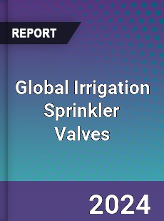 Global Irrigation Sprinkler Valves Industry