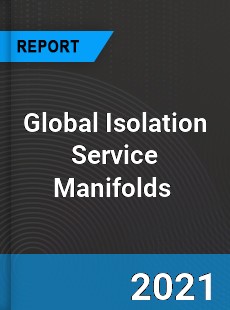 Global Isolation Service Manifolds Market