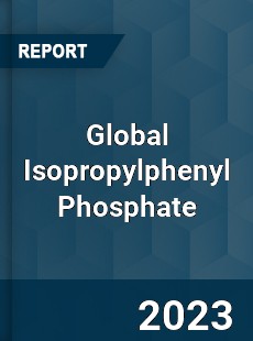 Global Isopropylphenyl Phosphate Industry