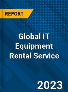 Global IT Equipment Rental Service Industry