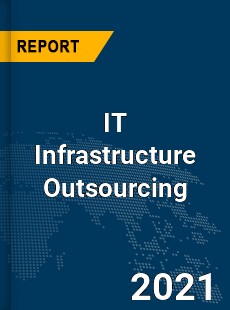 Global IT Infrastructure Outsourcing Market