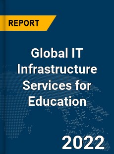 Global IT Infrastructure Services for Education Market