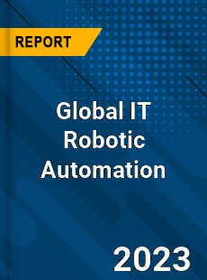 Global IT Robotic Automation Market