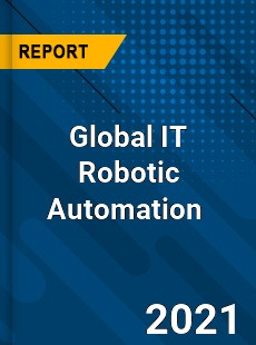 Global IT Robotic Automation Market