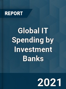 Global IT Spending by Investment Banks Market