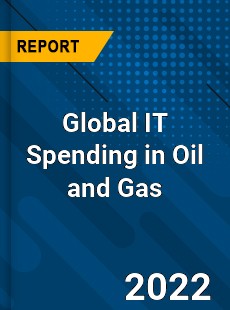 Global IT Spending in Oil and Gas Market