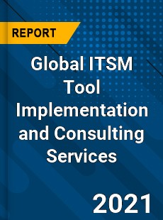 Global ITSM Tool Implementation and Consulting Services Market