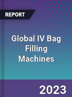 Global IV Bag Filling Machines Industry